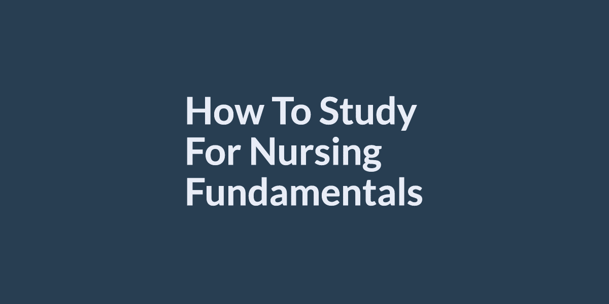 how-to-study-for-nursing-fundamentals-5-expert-tips-nursing